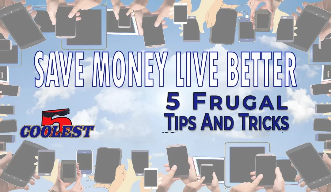 Save Money Live Better – 5 Frugal Tips And Tricks