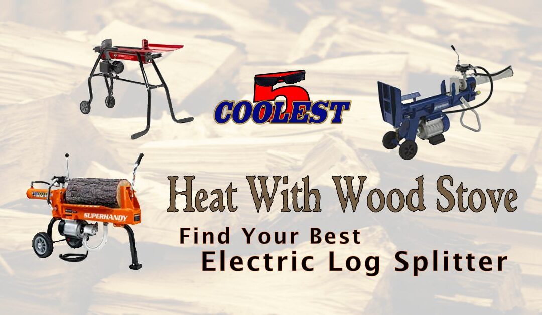 Heating With Wood Stove – Find Your Best Electric Log Splitter